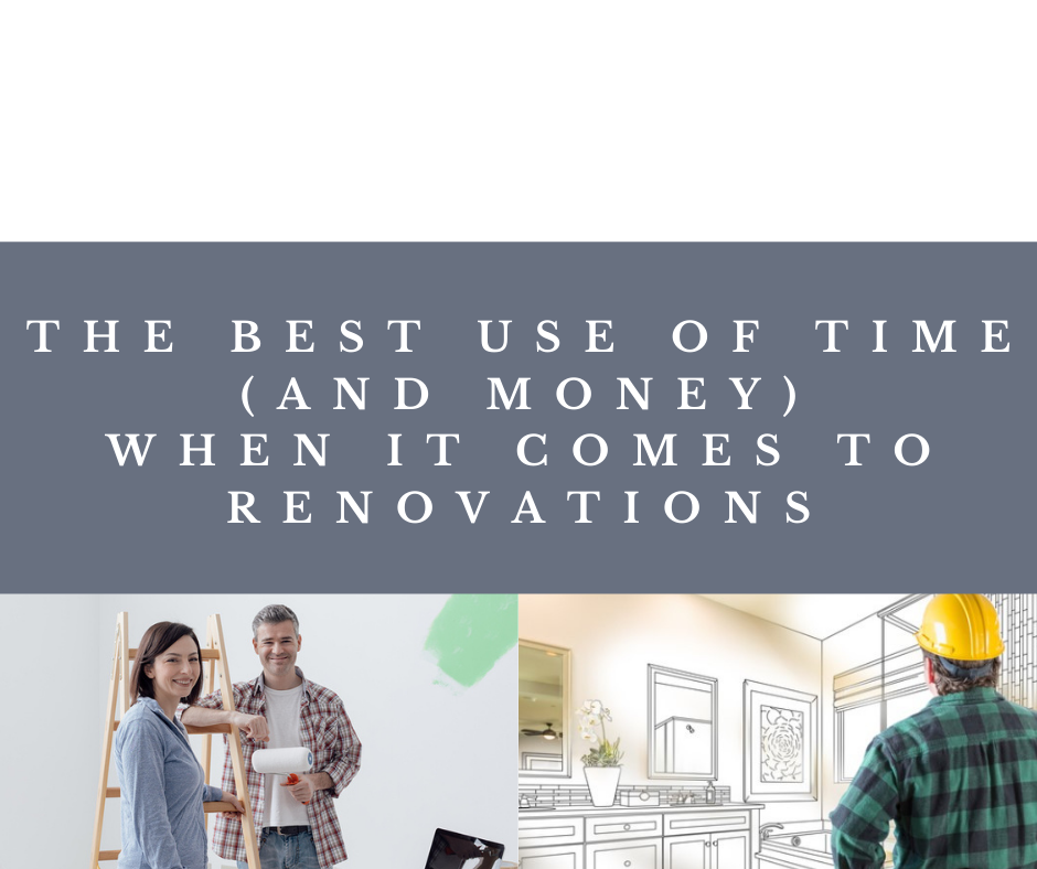 The Best Use of Time (and Money) When It Comes to Renovations - August 12, 2021
