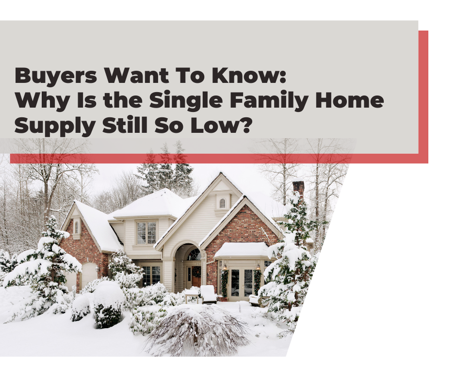 Buyers Want To Know: Why Is the Single Family Home Supply Still So Low? - January 20, 2022 