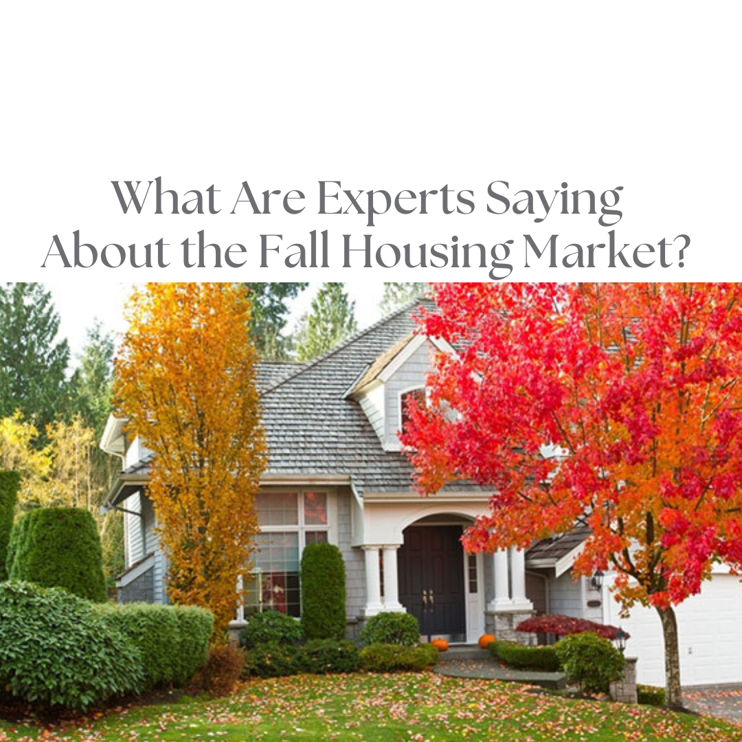  What Are Experts Saying About the Fall Housing Market? October 13, 2022